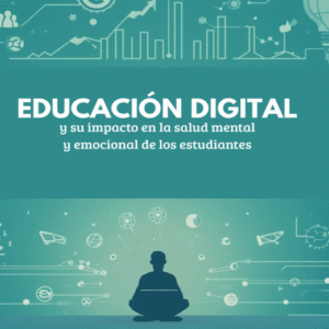 Educación digital y su impacto en la salud mental y emocional de los estudiantes