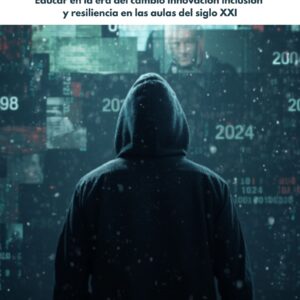 Educar en la era del cambio innovación inclusión y resiliencia en las aulas del siglo XXI