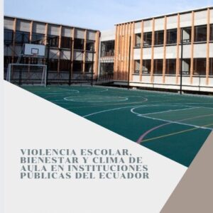 Violencia Escolar, Bienestar Y Clima De Aula En Instituciones Públicas Del Ecuador