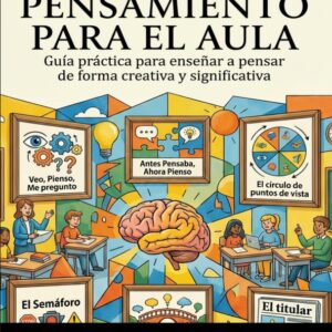 Rutinas de Pensamiento para el Aula- Guía práctica para enseñar a pensar de forma creativa y significativa