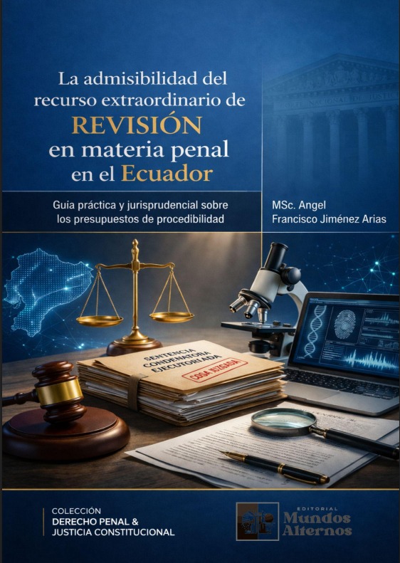 La admisibilidad del recurso extraordinario de revisión en materia penal en el Ecuador Guía práctica y jurisprudencial sobre los presupuestos de procedibilidad
