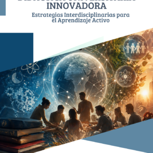 Didáctica Universitaria Innovadora: Estrategias Interdisciplinarias para el Aprendizaje Activo