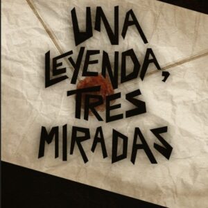 UNA MIRADA TRES LEYENDAS