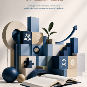 Metodologías Activas para Transformar el Aprendizaje Estrategias innovadoras para una educación significativa, participativa y centrada en el estudiante.